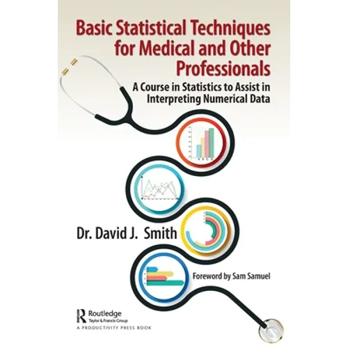 Basic Statistical Techniques for Medical and Other Professionals: A Course in Statistics to Assist in Interpreting Numerical Data - Paperback