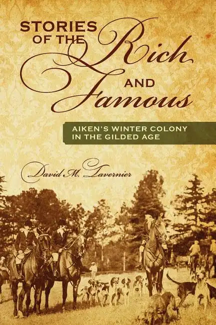 Stories of the Rich and Famous: Aiken's Winter Colony in the Gilded Age - Paperback
