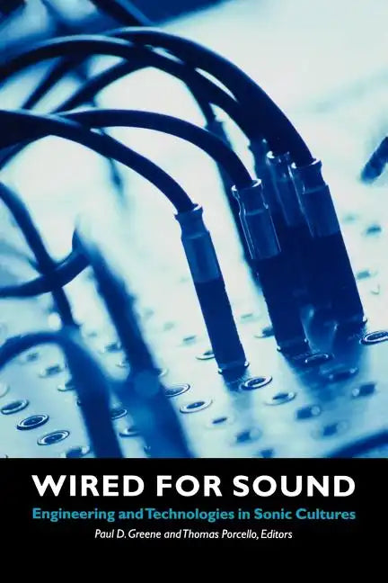 Wired for Sound: Engineering and Technologies in Sonic Cultures - Paperback