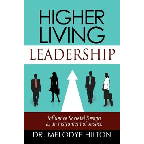 Higher Living Leadership: Influence Societal Design as an Instrument of Justice - Paperback