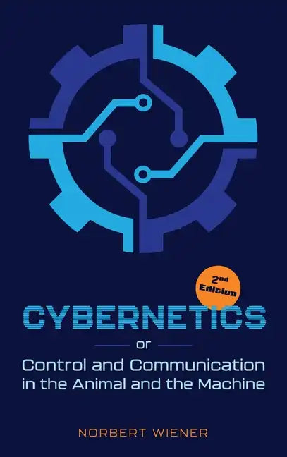 Cybernetics, Second Edition: or Control and Communication in the Animal and the Machine - Hardcover