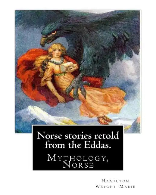 Norse stories retold from the Eddas. By: Hamilton Wright Mabie: Mythology, Norse - Paperback