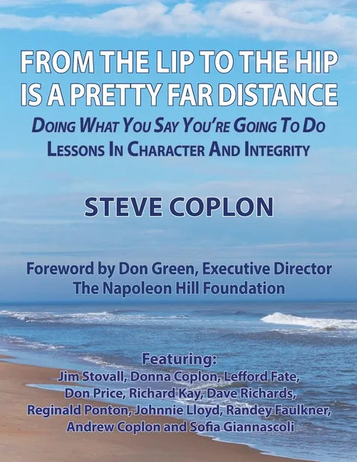 From the Lip to the Hip is a Pretty Far Distance: Doing What You Say You're Going to Do - Lessons in Character and Integrity - Paperback