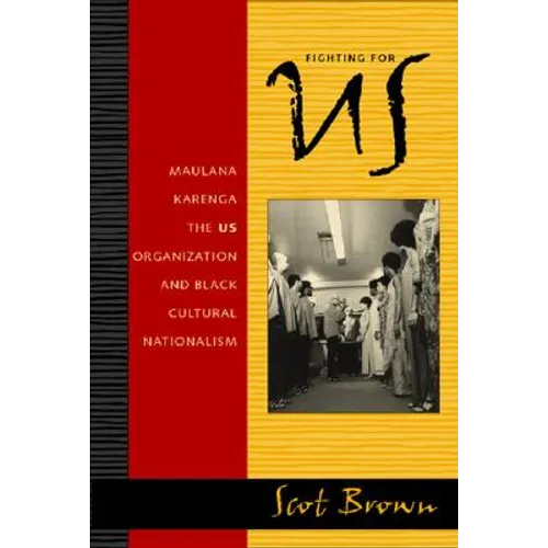Fighting for US: Maulana Karenga, the US Organization, and Black Cultural Nationalism - Hardcover
