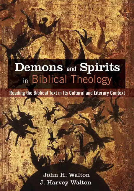 Demons and Spirits in Biblical Theology: Reading the Biblical Text in Its Cultural and Literary Context - Paperback