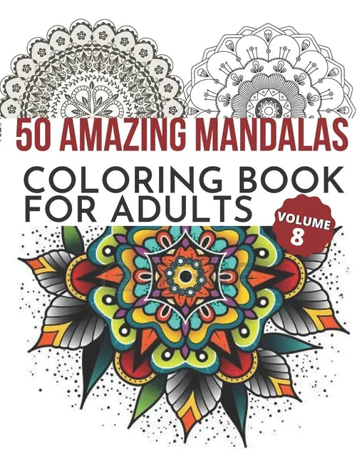 50 Amazing Mandalas Coloring Book For Adults: An Adult Coloring Book With 50 Big And Detailed Mandala Designs, High-Quality Paper, White Background, F - Paperback
