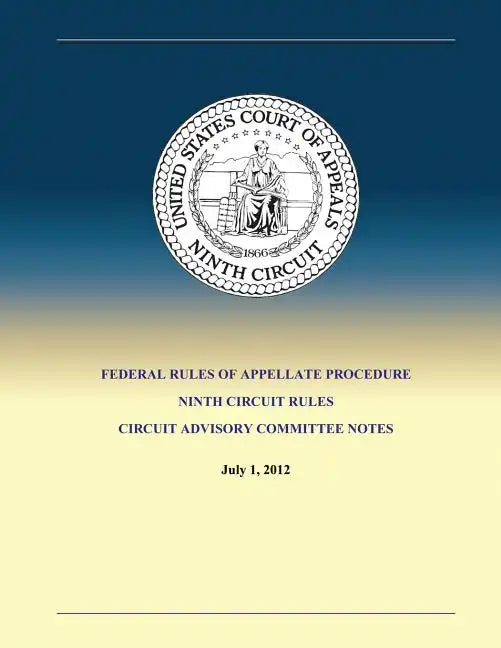 Federal Rules of Appellate Procedure Ninth Circuit Rules Circuit Advisory Committee Notes - Paperback