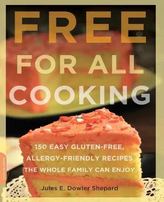 Free for All Cooking: 150 Easy Gluten-Free, Allergy-Friendly Recipes the Whole Family Can Enjoy - Paperback