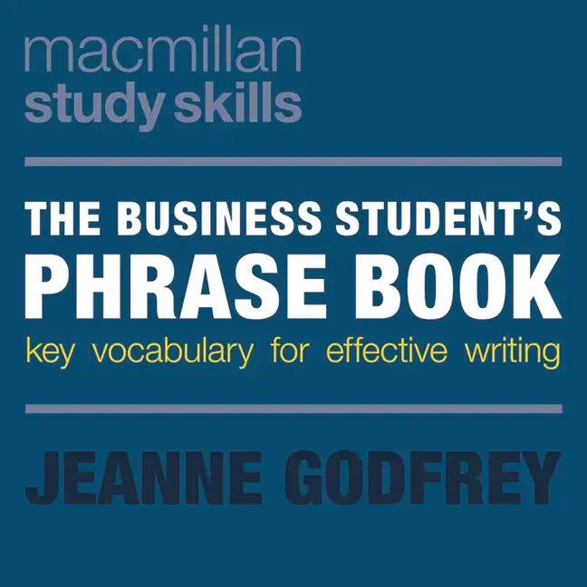 The Business Student's Phrase Book: Key Vocabulary for Effective Writing - Paperback