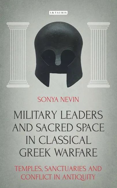 Military Leaders and Sacred Space in Classical Greek Warfare: Temples, Sanctuaries and Conflict in Antiquity - Paperback
