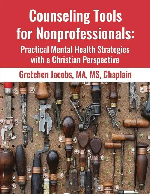 Counseling Tools For Nonprofessionals: Practical Mental Health Strategies With a Christian Perspective - Paperback
