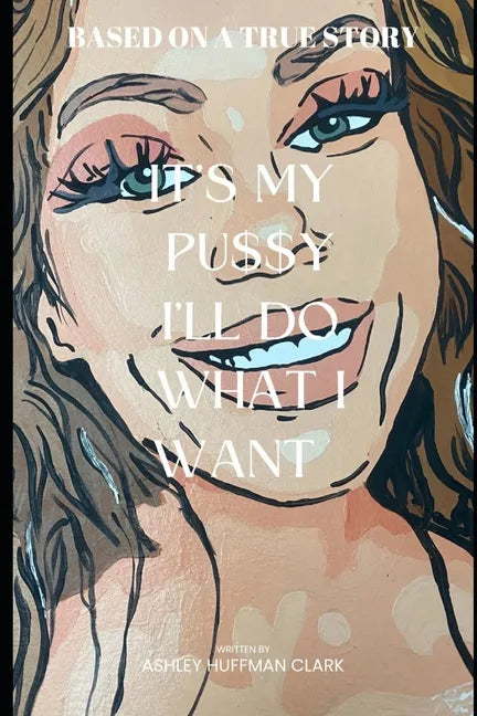 It's my pu$$y, I'll do what I want: Trashley 2 Ashley - Paperback
