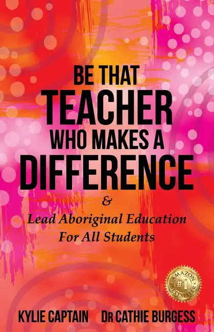 Be That Teacher Who Makes A Difference: & Lead Aboriginal Education For All Students - Paperback