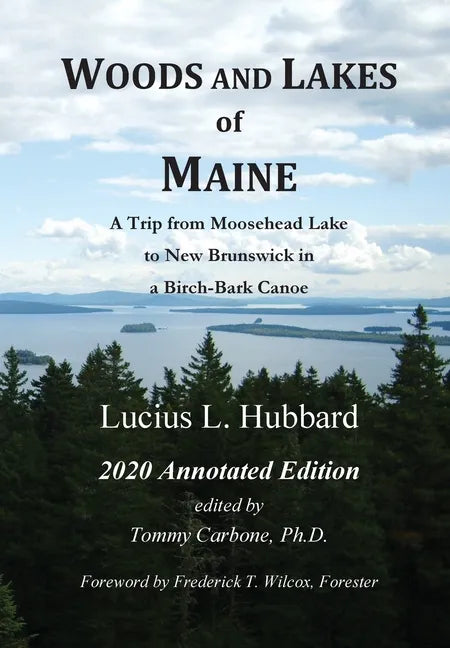 Woods And Lakes of Maine - 2020 Annotated Edition: A Trip from Moosehead Lake to New Brunswick in a Birch-Bark Canoe - Hardcover