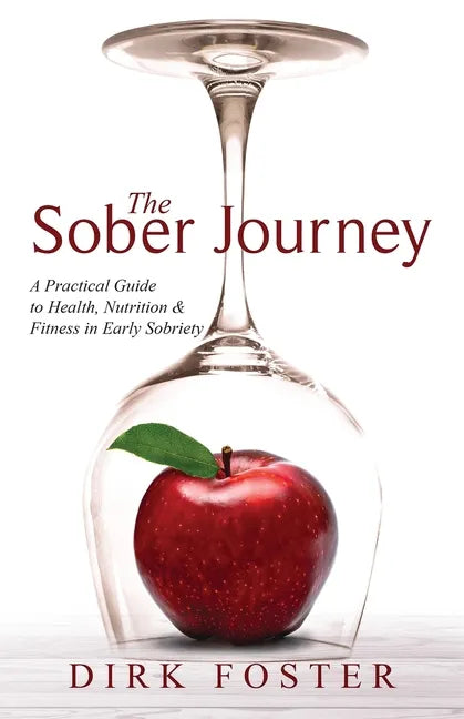 The Sober Journey: A Practical Guide to Health, Nutrition and Fitness in Early Sobriety - Paperback