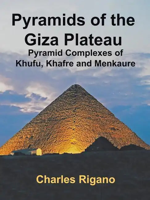 Pyramids of the Giza Plateau: Pyramid Complexes of Khufu, Khafre, and Menkaure - Paperback