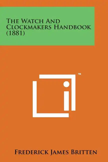 The Watch and Clockmakers Handbook (1881) - Paperback
