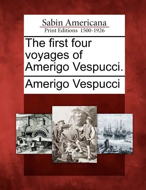 The First Four Voyages of Amerigo Vespucci. - Paperback