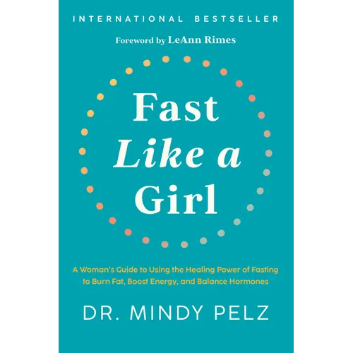 Fast Like a Girl: A Woman's Guide to Using the Healing Power of Fasting to Burn Fat, Boost Energy, and Balance Hormones - Hardcover
