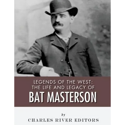 Legends of the West: The Life and Legacy of Bat Masterson - Paperback