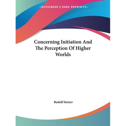 Concerning Initiation And The Perception Of Higher Worlds - Paperback