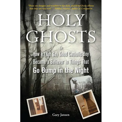 Holy Ghosts: Or, How a (Not So) Good Catholic Boy Became a Believer in Things That Go Bump in the Night - Paperback