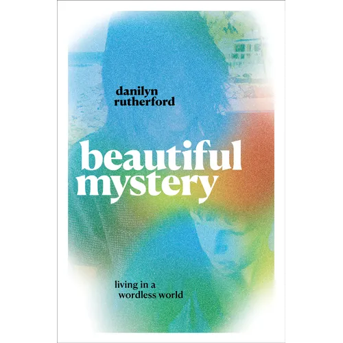 Beautiful Mystery: Living in a Wordless World - Hardcover