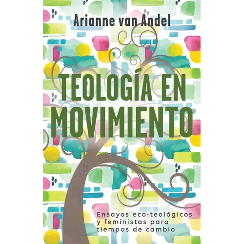 Teología en Movimiento: Ensayos eco-teológicos y feministas para tiempos de cambio - Paperback