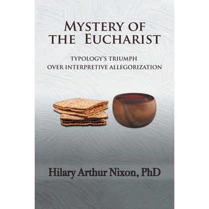Mystery of the Eucharist: Typology's Triumph over Interpretive Allegorization - Paperback
