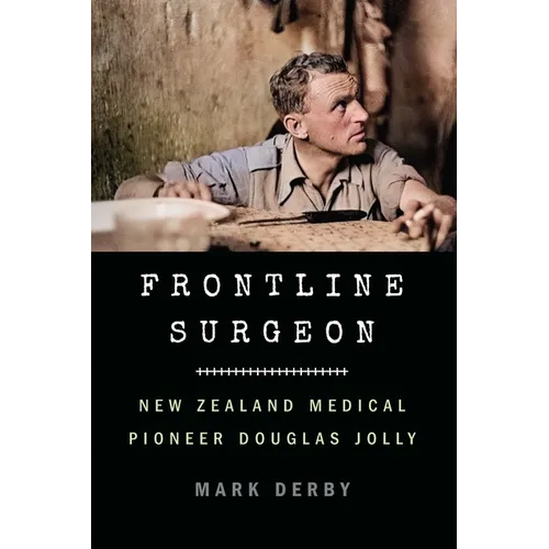 Frontline Surgeon: New Zealand Medical Pioneer Douglas Jolly - Hardcover