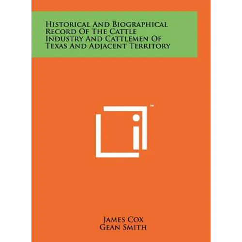 Historical And Biographical Record Of The Cattle Industry And Cattlemen Of Texas And Adjacent Territory - Hardcover