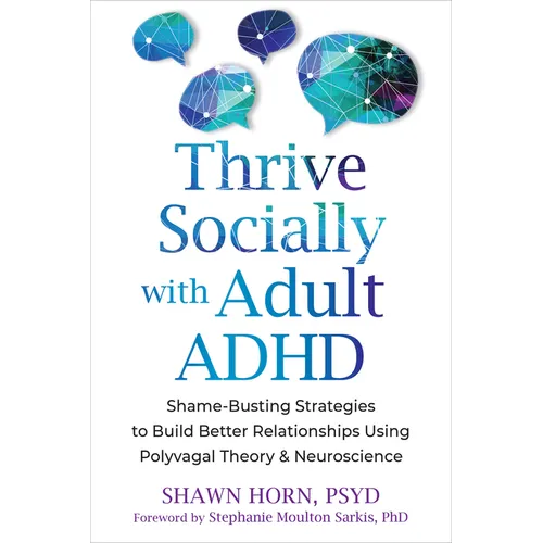 Thrive Socially with Adult ADHD: Shame-Busting Strategies to Build Better Relationships Using Polyvagal Theory and Neuroscience - Paperback