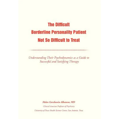 The Difficult Borderline Personality Patient Not So Difficult to Treat: Understanding Their Psychodynamics as a Guide to Successful and Satisfying The - Hardcover