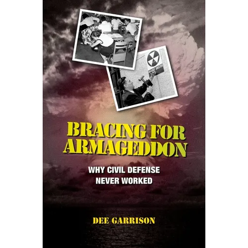 Bracing for Armageddon: Why Civil Defense Never Worked - Hardcover