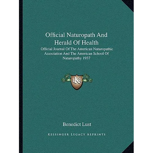 Official Naturopath And Herald Of Health: Official Journal Of The American Naturopathic Association And The American School Of Naturopathy 1937 - Paperback