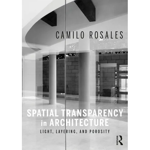Spatial Transparency in Architecture: Light, Layering, and Porosity - Paperback