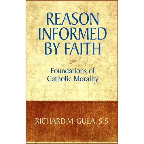 Reason Informed by Faith: Foundations of Catholic Morality - Paperback