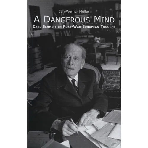 A Dangerous Mind: Carl Schmitt in Post-War European Thought - Paperback