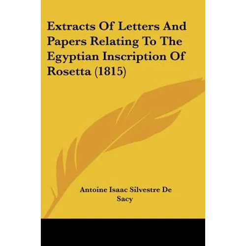 Extracts Of Letters And Papers Relating To The Egyptian Inscription Of Rosetta (1815) - Paperback