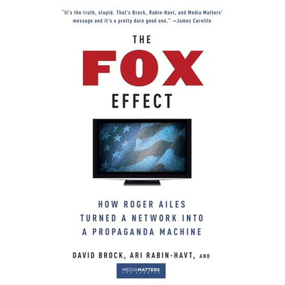 The Fox Effect: How Roger Ailes Turned a Network into a Propaganda Machine - Paperback