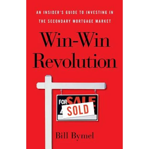 Win-Win Revolution: An Insider's Guide To Investing In the Secondary Mortgage Market - Paperback