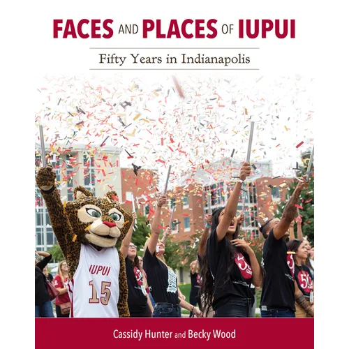 Faces and Places of Iupui: Fifty Years in Indianapolis - Hardcover