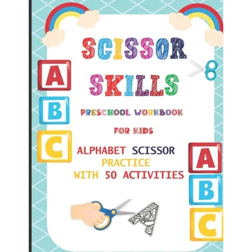 Scissor Skills Preschool Workbook for Kids: Alphabet Scissor Practice With 50 Activities: A Fun Cutting Practice Activity Book for Toddlers, Kids ages - Paperback