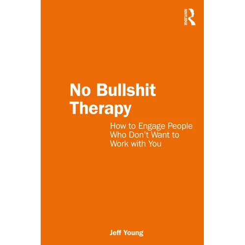No Bullshit Therapy: How to engage people who don't want to work with you - Paperback