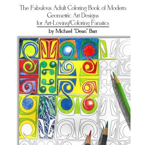 The Fabulous Adult Coloring Book of Modern Geometric Art Designs for Art-Loving/Coloring Fanatics - Paperback
