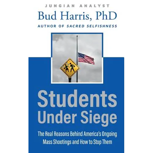 Students Under Siege: The Real Reasons behind America's Ongoing Mass Shootings and How to Stop Them - Paperback