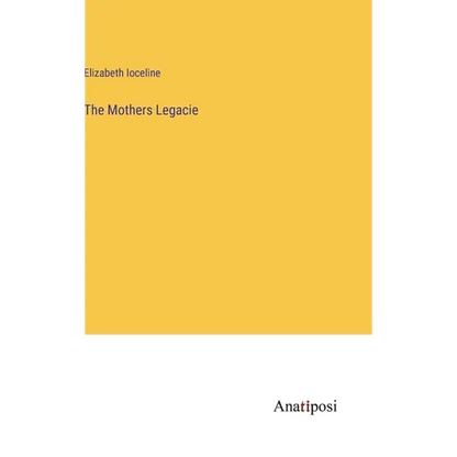 The Mothers Legacie - Hardcover