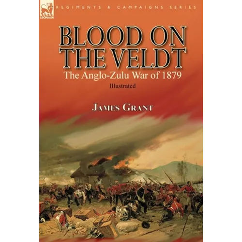 Blood on the Veldt: the Anglo-Zulu War of 1879 - Hardcover