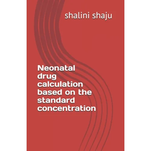 Neonatal drug calculation based on the standard concentration - Paperback