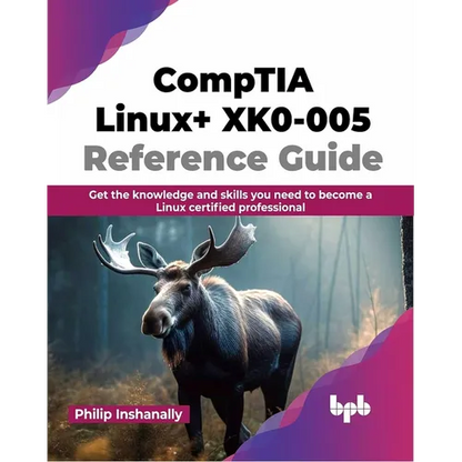 Comptia Linux+ Xk0-005 Reference Guide: Get the Knowledge and Skills You Need to Become a Linux Certified Professional - Paperback